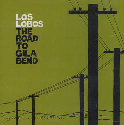 Los Lobos : The Road to Gila Bend